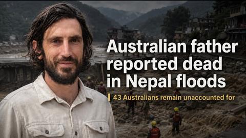Australian father reported dead in Nepal floods as 43 Australians and five New Zealanders remain missing